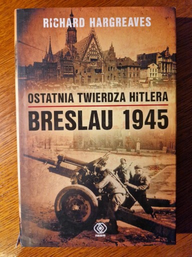 Zdjęcie oferty: Hargreaves Ostatnia twierdza Hitlera. Breslau 1945