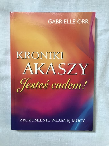 Zdjęcie oferty: Gabrielle Orr, Kroniki Akaszy, Jesteś cudem!