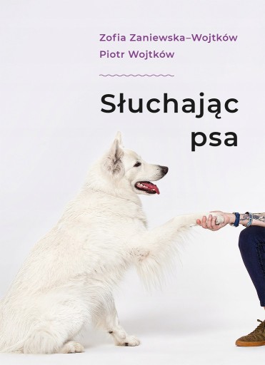 Zdjęcie oferty: Słuchając psa Piotr Wojtków Zofia Zaniewska pies