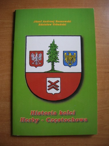 Zdjęcie oferty: Bossowski Urbański Historia kolei Herby-Częstochow