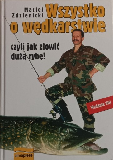 Zdjęcie oferty: Wszystko o wędkarstwie czyli jak złowić dużą rybę! Maciej Zdzienicki