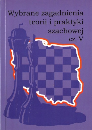 Zdjęcie oferty: Wybrane zagadnienia teorii i praktyki szachowej 5