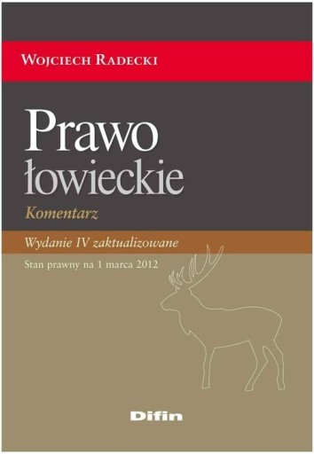 Zdjęcie oferty: PRAWO ŁOWIECKIE wyd. IV Wojciech Radecki