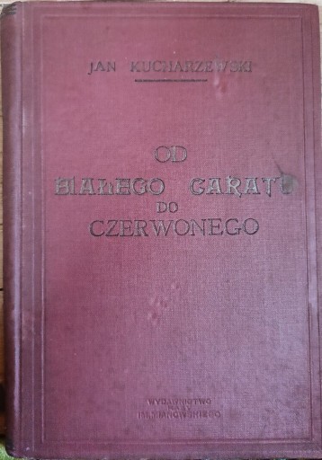 Zdjęcie oferty: Od Białego Caratu Do Czerwonego " Jan Kucharzewski Tom 7