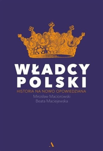 Zdjęcie oferty: Władcy polski: Historia na nowo opowiedziana. 