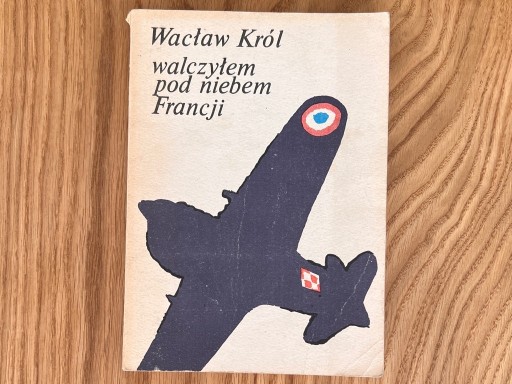 Zdjęcie oferty: Walczyłem pod niebem Francji - Wacław Król