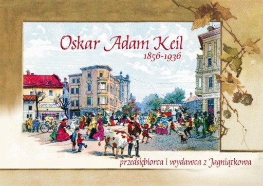 Zdjęcie oferty: Oskar Adam Keil 1856-1936 przedsiębiorca i wydawca