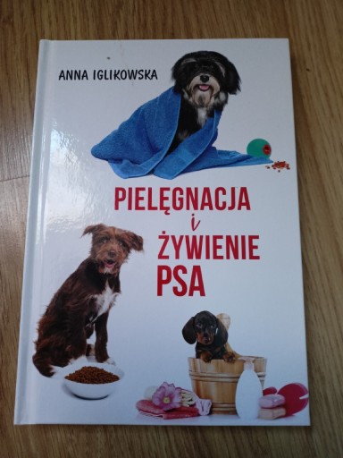 Zdjęcie oferty: Anna Iglikowska Pielęgnacja i żywienie psa nowa 