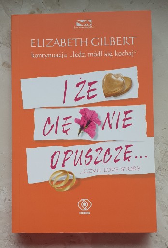 Zdjęcie oferty: I że Cie nie opuszczę  Elizabeth Gilbert 