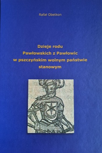 Zdjęcie oferty: Rafał Obetkon Dzieje rodu Pawłowskich z Pawłowic