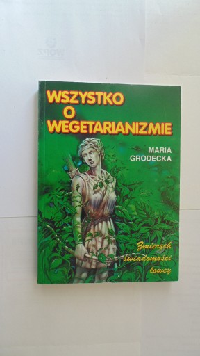 Zdjęcie oferty: Wszystko o wegetarianizmie - Maria Grodecka