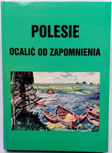 Zdjęcie oferty: POLESIE OCALIĆ OD ZAPOMNIENIA 