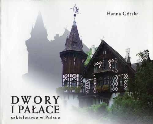 Zdjęcie oferty: Dwory i pałace szkieletowe w Polsce Hanna Górska