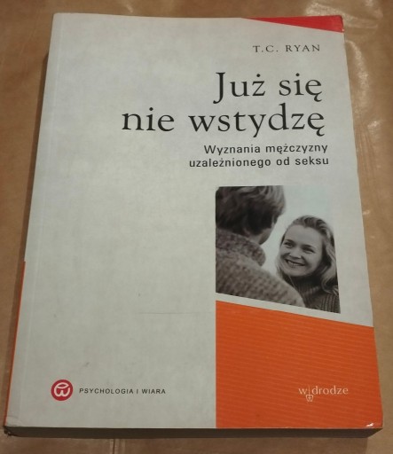 Zdjęcie oferty: Już się nie wstydzę. Wyznania mężczyzny uzależnionego od seksu, T. C. Ryan