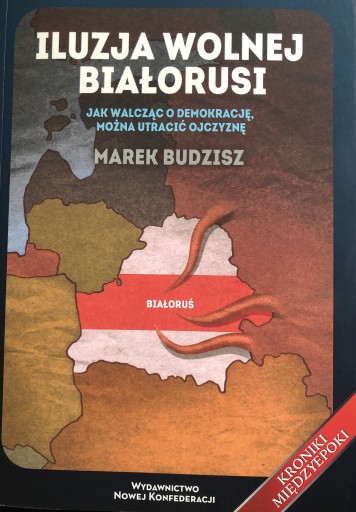 Zdjęcie oferty: Iluzja wolnej Białorusi Marek Budzisz