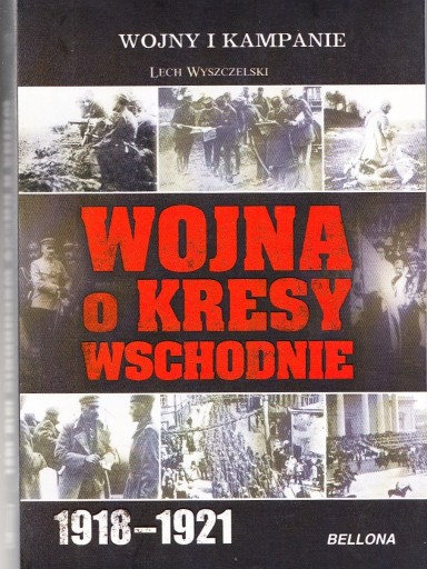 Zdjęcie oferty: Wojna o Kresy Wschodnie 1918-1921