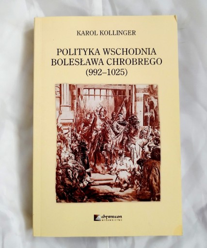 Zdjęcie oferty: Polityka wschodnia Bolesława Chrobrego 992-1025