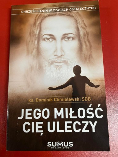 Zdjęcie oferty: Jego miłość cię uleczy Ks. Dominik Chmielewski