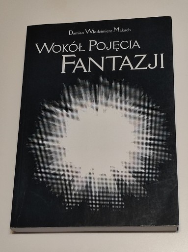 Zdjęcie oferty: Wokół Pojęcia Fantazji - Damian Włodzimierz Makuch