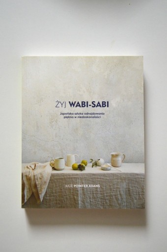 Zdjęcie oferty: NOWA Żyj Wabi Sabi Julie Pointer Adams książka