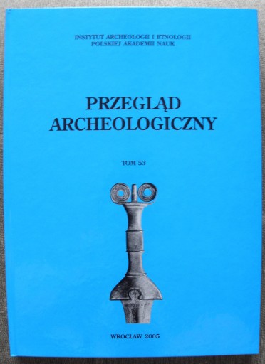 Zdjęcie oferty: Przegląd Archeologiczny, t. 53, 2005