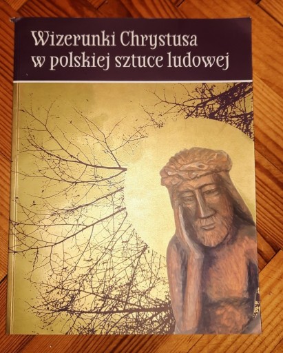 Zdjęcie oferty: Wizerunki Chrystusa w polskiej sztuce ludowej
