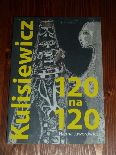 Zdjęcie oferty: TADEUSZ KULISIEWICZ 120 NA 120 - album 154 str., 2019 r. - Hanna Jaworowicz