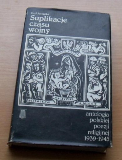 Zdjęcie oferty: Suplikacje czasu wojny ANTOLOGIA POEZJI RELIGIJNEJ