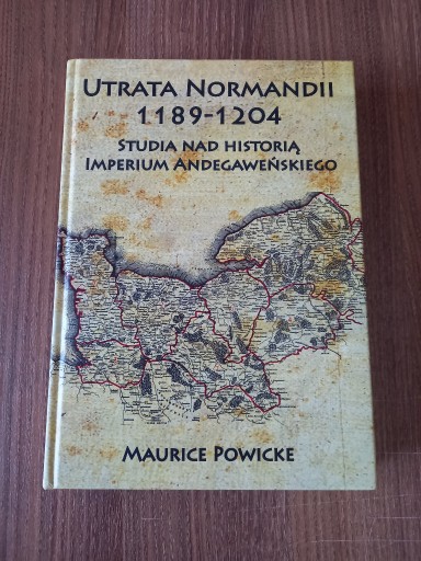 Zdjęcie oferty: Maurice Powicke - Utrata Normandii 1189 - 1204
