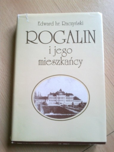 Zdjęcie oferty: Rogalin i jego mieszkańcy Edward hr. Raczyński