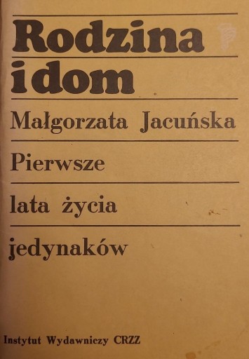 Zdjęcie oferty: Rodzina i dom. Pierwsze lata życia jedynaków 