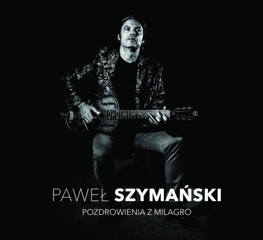 Zdjęcie oferty: CD "Pozdrowienia z Milagro" Paweł Szymański