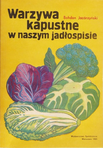 Zdjęcie oferty: Warzywa kapustne w naszym jadłospisie Jacórzyński