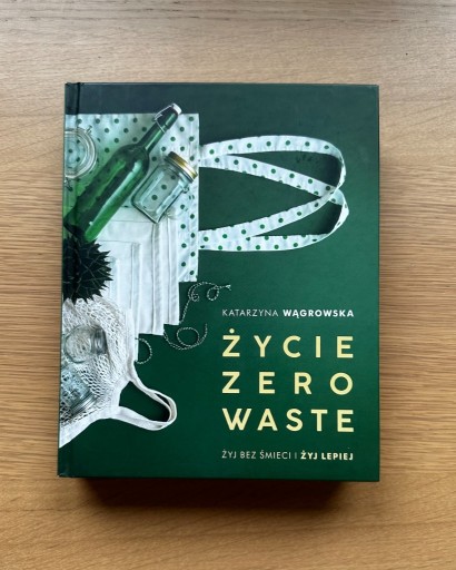 Zdjęcie oferty: Życie zero waste - Katarzyna Wągrowska (twarda)