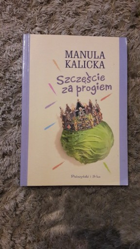 Zdjęcie oferty: Szczęście za progiem Manula Kalicka