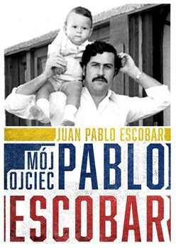 Zdjęcie oferty: Mój ojciec Pablo Escobar - Juan Pablo Escobar