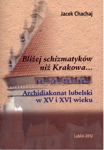 Zdjęcie oferty: Archidiakonat lubelski w średniowieczu Parafie