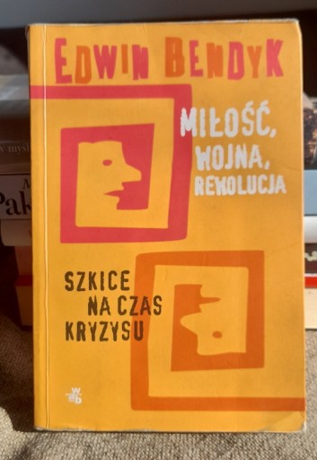 Zdjęcie oferty: Edwin Bendyk "Miłość, wojna, rewolucja"