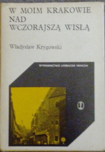 Zdjęcie oferty: Władysław Krygowski W moim Krakowie nad wczorajszą