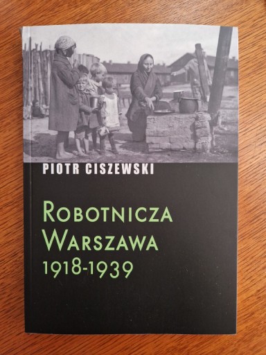 Zdjęcie oferty: Piotr Ciszewski Robotnicza Warszawa 1918 - 1939