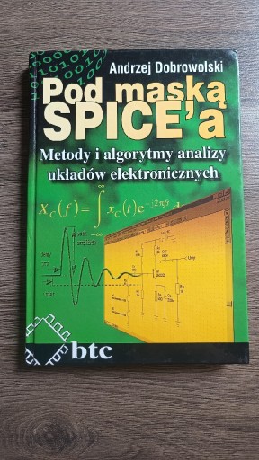 Zdjęcie oferty: Pod maską SPICE'a. Metody i algorytmy analizy układów elektronicznych.