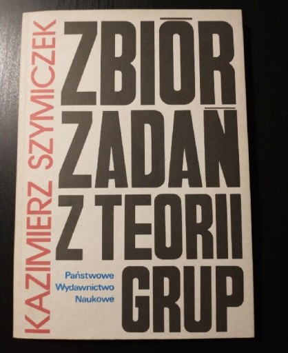 Zdjęcie oferty: Zbiór zadań z teorii grup - Kazimierz Szymiczek