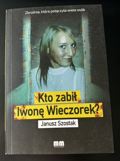 Zdjęcie oferty: Janusz Szostak Kto zabił Iwonę Wieczorek jak Nowa