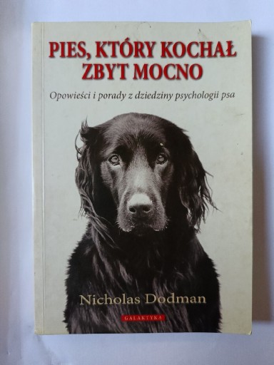 Zdjęcie oferty: Pies , Który Kochał Zbyt Mocno " Nicholas Dodman