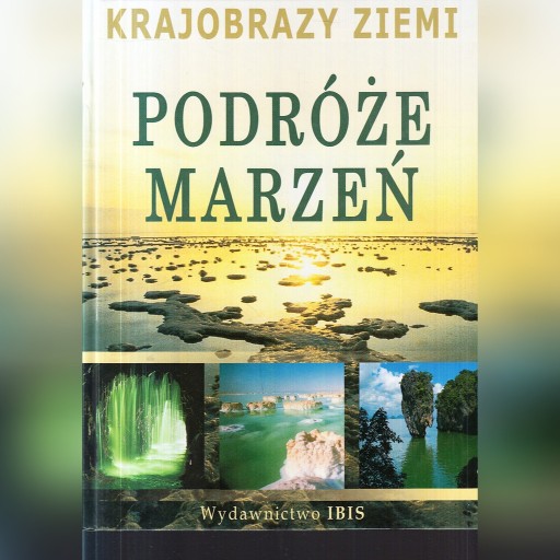 Zdjęcie oferty: KRAJOBRAZY ZIEMI - PODRÓŻE MARZEŃ wyd. IBIS