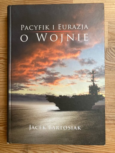 Zdjęcie oferty: Bartosiak, Pacyfik i Eurazja. O wojnie