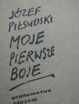 Zdjęcie oferty: Moje pierwsze boje - Józef Piłsudski