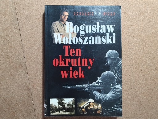 Zdjęcie oferty: Ten okrutny wiek - Bogusław Wołoszański