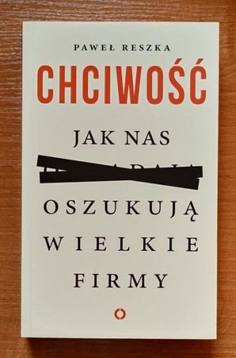 Zdjęcie oferty: Chciwość Jak nas oszukują wielkie Paweł Reszka