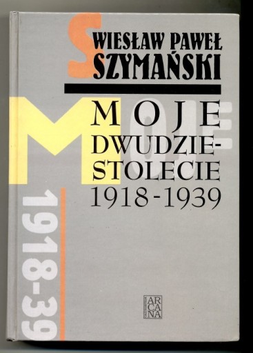 Zdjęcie oferty: Moje dwudziestolecie 1918-1939 - W. Szymański 1998